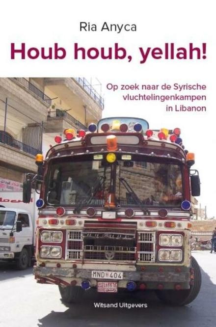 Cover van boek ‘Houb houb, yellah! Op zoek naar de Syrische vluchtelingenkampen in Libanon