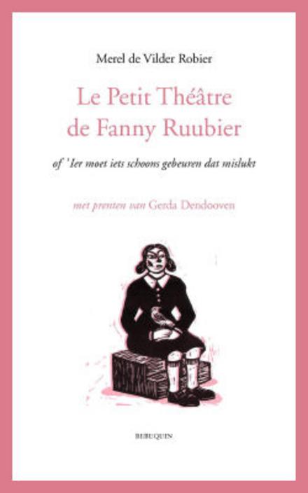 Cover van boek Le Petit Theâtre de Fanny Ruubier of 'Ier moet iets schoons gebeuren dat mislukt