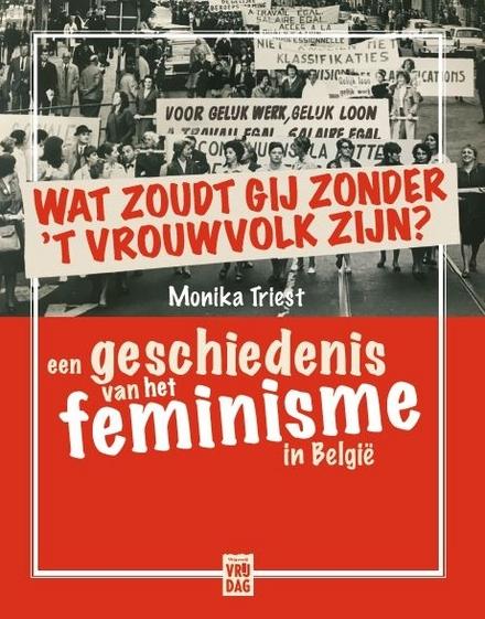 Cover van boek Wat zoudt gij zonder 't Vrouwvolk zijn? Een geschiedenis van het feminisme in België