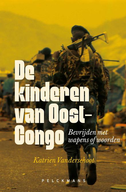 Cover van boek De kinderen van Oost-Congo. Bevrijden met wapens of woorden