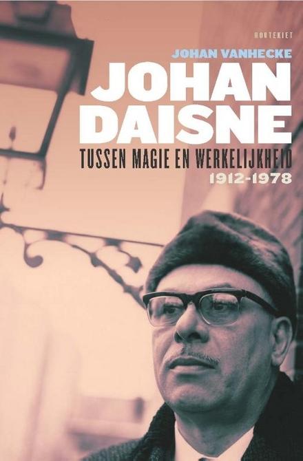 Cover van boek Johan Daisne. Tussen magie en werkelijkheid. 1912-1978