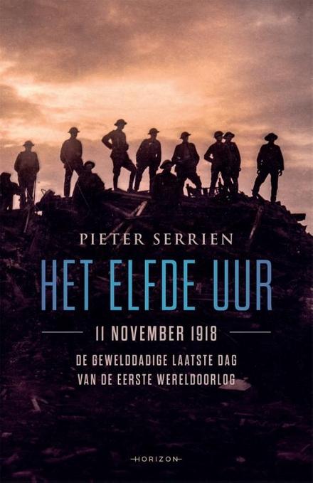 Cover van boek Het elfde uur. 11 november 1918, de gewelddadige laatste dag van de Eerste Wereldoorlog